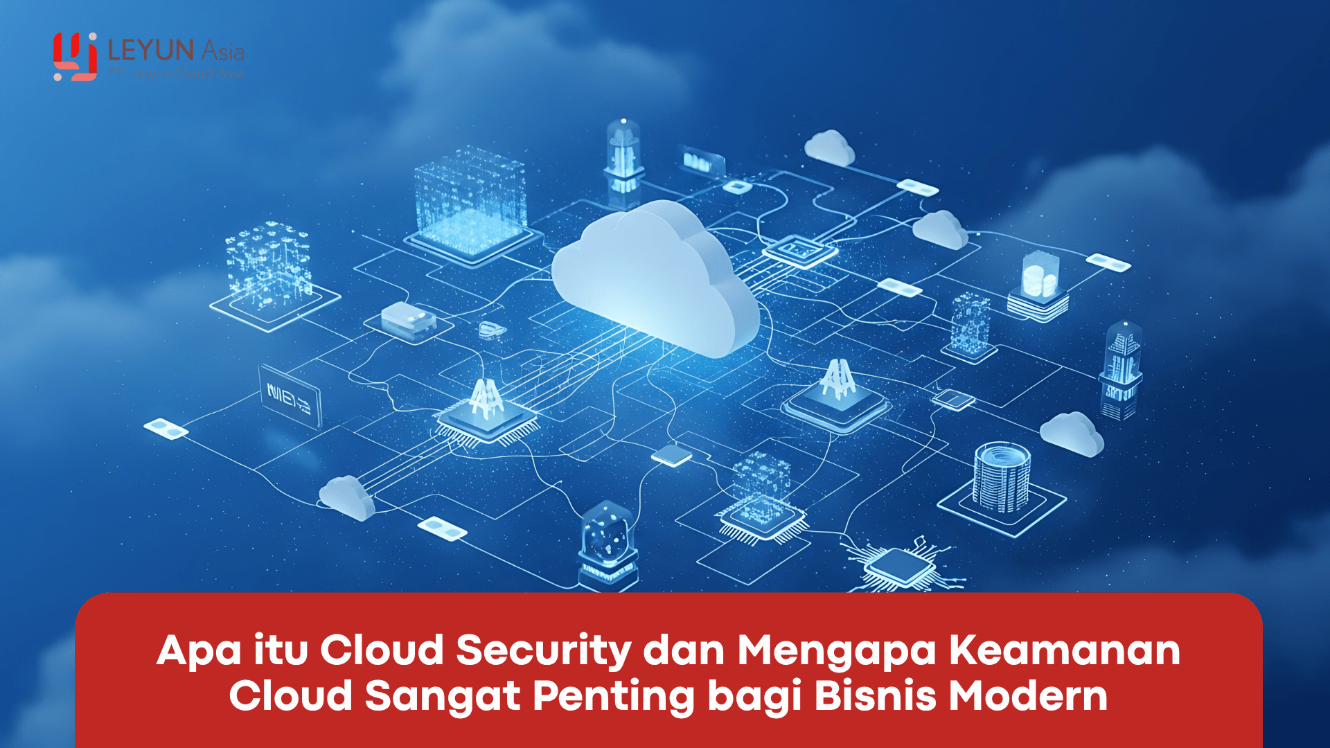 Apa itu Cloud Security dan Mengapa Keamanan Cloud Sangat Penting bagi Bisnis Modern