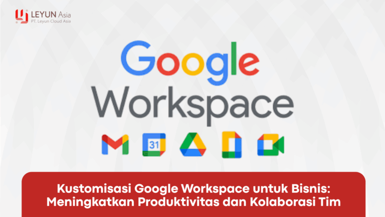 Kustomisasi Google Workspace untuk Bisnis Meningkatkan Produktivitas dan Kolaborasi Tim