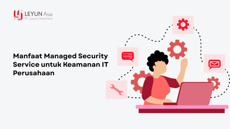 Manfaat Managed Security Service untuk Keamanan IT Perusahaan